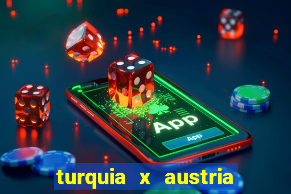 turquia x austria onde assistir